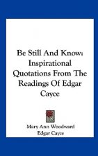 Be Still and Know: Inspirational Quotations from the Readings of Edgar Cayce