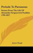 Prelude to Parnassus: Scenes from the Life of Alexander Sergeyevich Pushkin 1799-1837