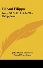 Fil And Filippa: Story Of Child Life In The Philippines