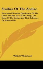 Studies of the Zodiac: Your Astral Number, Quadrature of the Circle and the Star of the Magi, the Signs of the Zodiac and Their Influence on