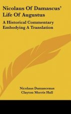 Nicolaus of Damascus' Life of Augustus: A Historical Commentary Embodying a Translation