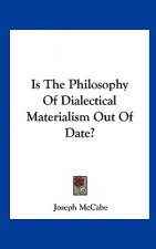 Is the Philosophy of Dialectical Materialism Out of Date?