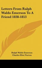 Letters from Ralph Waldo Emerson to a Friend 1838-1853