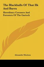 The Blackhalls of That Ilk and Barra: Hereditary Coroners and Foresters of the Garioch