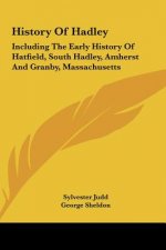 History Of Hadley: Including The Early History Of Hatfield, South Hadley, Amherst And Granby, Massachusetts