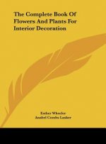 The Complete Book of Flowers and Plants for Interior Decoration