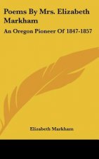 Poems by Mrs. Elizabeth Markham: An Oregon Pioneer of 1847-1857