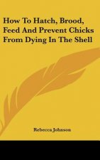 How to Hatch, Brood, Feed and Prevent Chicks from Dying in the Shell