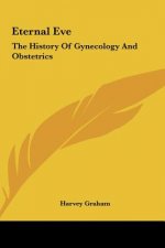 Eternal Eve: The History Of Gynecology And Obstetrics