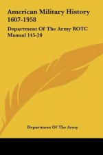 American Military History 1607-1958: Department of the Army Rotc Manual 145-20