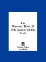 The Illustrated Book of Wild Animals of the World