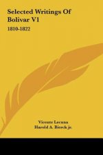 Selected Writings of Bolivar V1: 1810-1822