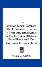 The Jefferson-Lemen Compact: The Relations of Thomas Jefferson and James Lemen in the Exclusion of Slavery from Illinois and the Northwest Territor