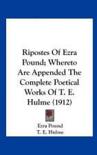 Ripostes of Ezra Pound; Whereto Are Appended the Complete Poetical Works of T. E. Hulme (1912)
