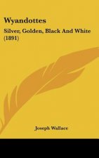 Wyandottes: Silver, Golden, Black and White (1891)