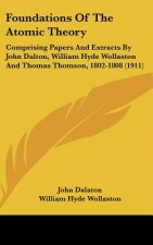 Foundations of the Atomic Theory: Comprising Papers and Extracts by John Dalton, William Hyde Wollaston and Thomas Thomson, 1802-1808 (1911)