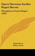 Opera Hactenus Inedita Rogeri Baconi: Metaphysica Fratris Bogeri (1905)