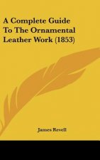 A Complete Guide to the Ornamental Leather Work (1853)