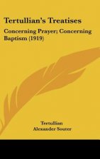 Tertullian's Treatises: Concerning Prayer; Concerning Baptism (1919)