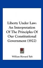 Liberty Under Law: An Interpretation of the Principles of Our Constitutional Government (1922)
