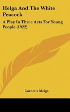 Helga and the White Peacock: A Play in Three Acts for Young People (1922)