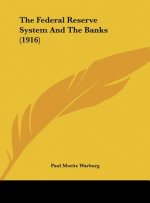 The Federal Reserve System and the Banks (1916)