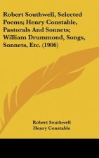 Robert Southwell, Selected Poems; Henry Constable, Pastorals and Sonnets; William Drummond, Songs, Sonnets, Etc. (1906)