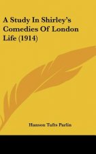 A Study in Shirley's Comedies of London Life (1914)