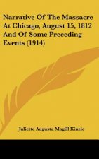 Narrative of the Massacre at Chicago, August 15, 1812 and of Some Preceding Events (1914)