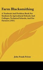 Farm Blacksmithing: A Textbook and Problem Book for Students in Agricultural Schools and Colleges, Technical Schools, and for Farmers (192