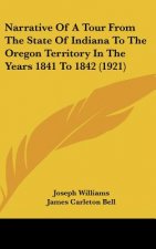 Narrative of a Tour from the State of Indiana to the Oregon Territory in the Years 1841 to 1842 (1921)