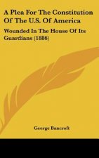 A Plea for the Constitution of the U.S. of America: Wounded in the House of Its Guardians (1886)