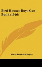 Bird Houses Boys Can Build (1916)