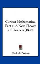 Curiosa Mathematica, Part 1: A New Theory of Parallels (1890)