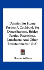 Dainties for Home Parties: A Cookbook for Dance-Suppers, Bridge Parties, Receptions, Luncheons and Other Entertainments (1915)