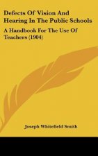 Defects of Vision and Hearing in the Public Schools: A Handbook for the Use of Teachers (1904)