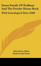 Eaton Family of Dedham and the Powder House Rock: With Genealogical Data (1900)