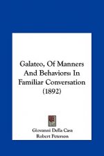 Galateo, of Manners and Behaviors: In Familiar Conversation (1892)