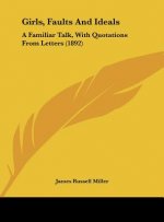 Girls, Faults and Ideals: A Familiar Talk, with Quotations from Letters (1892)