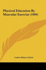Physical Education by Muscular Exercise (1904)