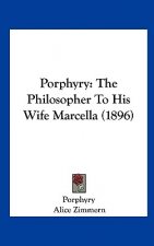 Porphyry: The Philosopher to His Wife Marcella (1896)