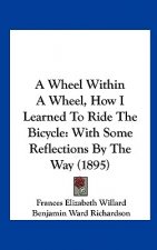 A Wheel Within a Wheel, How I Learned to Ride the Bicycle: With Some Reflections by the Way (1895)