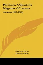 Poet Lore, a Quarterly Magazine of Letters: Autumn, 1905 (1905)