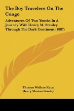 The Boy Travelers on the Congo: Adventures of Two Youths in a Journey with Henry M. Stanley Through the Dark Continent (1887)