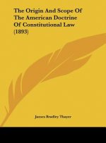 The Origin and Scope of the American Doctrine of Constitutional Law (1893)