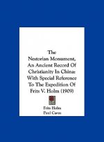 The Nestorian Monument, an Ancient Record of Christianity in China: With Special Reference to the Expedition of Frits V. Holm (1909)