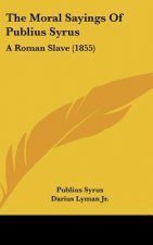The Moral Sayings of Publius Syrus: A Roman Slave (1855)