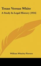 Texas Versus White: A Study In Legal History (1916)