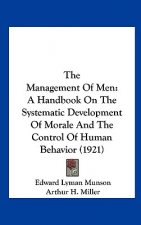 The Management of Men: A Handbook on the Systematic Development of Morale and the Control of Human Behavior (1921)