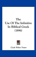 The Use of the Infinitive in Biblical Greek (1896)